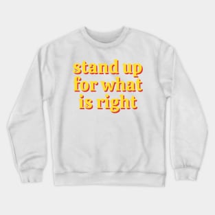 Stand Up For What Is Right Crewneck Sweatshirt